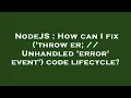 NodeJS How can I fix throw er Unhandled error event code lifecycle