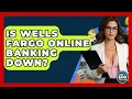 Is Wells Fargo Online Banking Down - Ask Your Bank Teller