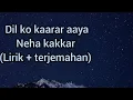 Download Lagu Dil ko kaarar aaya Neha kakkar (lirik + terjemahan)