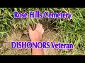 Rose Hills Cemetery Showing Disrespect to a WWII Veteran