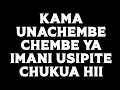 Download Lagu KAMA UNACHEMBE CHEMBE YA IMANI USIPITE CHUKUA HII
