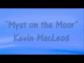 Kevin MacLeod "Myst on the Moor"  SOUNTRACK MUSIC - MYSTICAL DRAMATIC Royalty-Free