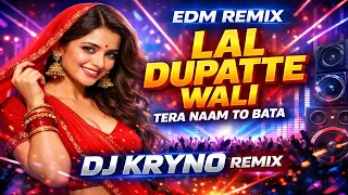 lal dupatte wali tera naam to bata edm remix 90s bollywood dance remix dj kryno remix