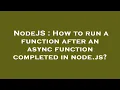 NodeJS How to run a function after an async function completed in node js