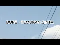Download Lagu DOPE - Temukan Cinta Lyrics Video