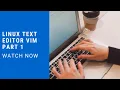 Linux text editing and text editors part 1 VIM