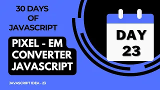 Day 23 - Convert Pixel To EM Using JavaScript