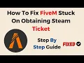 How to Fix FiveM Stuck on Obtaining Steam Ticket - Steam Auth Cache Network Troubleshooting Guide