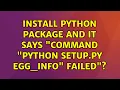 Ubuntu Install python package and it says Command python setup py egg - info failed