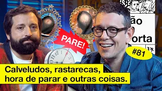 CALVELUDOS, RASTARECAS, HORA DE PARAR E OUTRAS COISAS | NÃO IMPORTA #81
