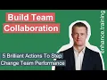 5 Ways To Build Collaboration In Your Team To Step Change Performance