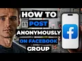 How To Post Anonymously On Facebook Group Fix It If You Cant
