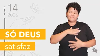 Só Deus satisfaz — Pão Diário em Libras