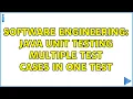 Software Engineering Java Unit testing multiple test cases in one test