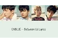 Lagu CNBLUE – Between Us [Hang, Rom \u0026 Eng Lyrics]