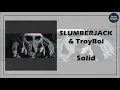 SLUMBERJACK & TroyBoi - Solid