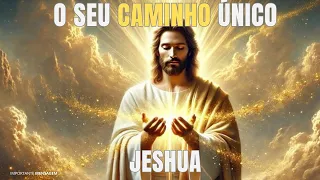 MENSAGEM DE JESHUA | O SEU CAMINHO ÚNICO | FRATERNIDADE DA LUZ