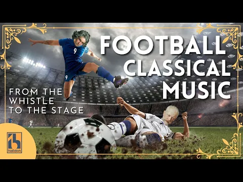 Football & Classical Music | Your Classical Soundtrack to the 2026 World Cup