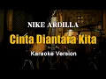 Download Lagu Cinta Diantara Kita - Nike Ardilla Karaoke Nada Pria By Rubina Musik