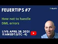 Feuertips Episode How not to handle DML errors