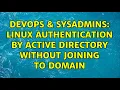 DevOps SysAdmins Linux Authentication by Active Directory without joining to domain