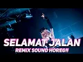 Download Lagu DJ SELAMAT JALAN (TIPE-X)  REMIX!! OFFICIAL SOUND HOREG!!