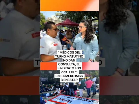 “MÉDICOS DEL TURNO MATUTINO NO DAN CONSULTA, EL SINDICATO LOS PROTEGE”: ENFERMERO IMSS BIENESTAR