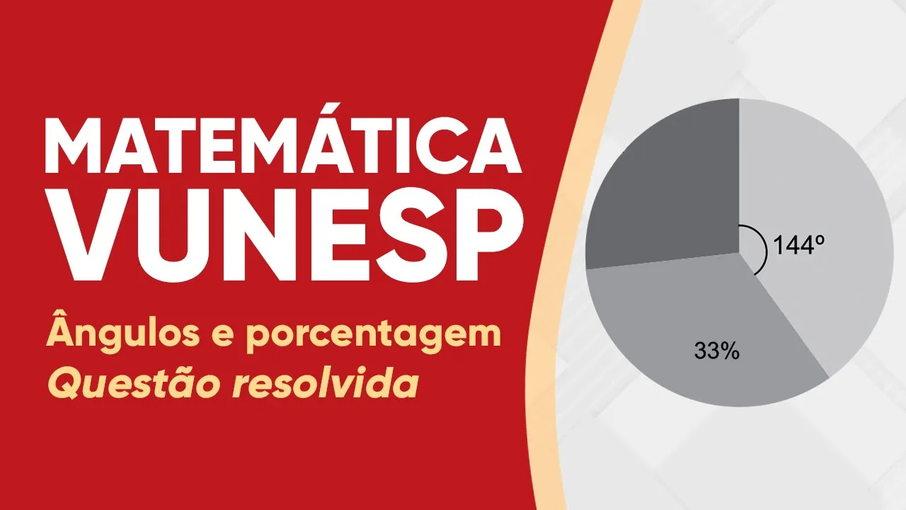MATEMÁTICA VUNESP 2022 - PORCENTAGEM E ÂNGULOS - QUESTÃO RESOLVIDA