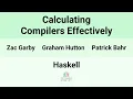 Haskell24 Calculating Compilers Effectively