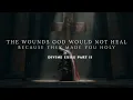 THE WOUNDS GOD WOULD NOT HEAL — BECAUSE THEY MADE YOU HOLY