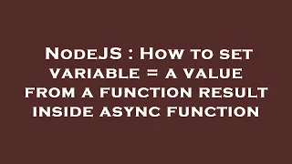 NodeJS How to set variable a value from a function result inside async function