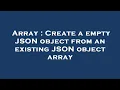 Array Create a empty JSON object from an existing JSON object array