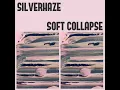 Soft Collapse - Silverhaze
