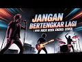 Kangen Band – Jangan Bertengkar Lagi | Versi Cover Rock Energi (Request)