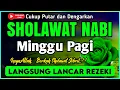 SHOLAWAT PENARIK REZEKI PALING DAHSYAT, Sholawat Nabi Muhammad SAW, SALAWAT JIBRIL PALING MERDU