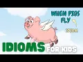Idioms for Kids What Is an Idiom and What Do They Mean