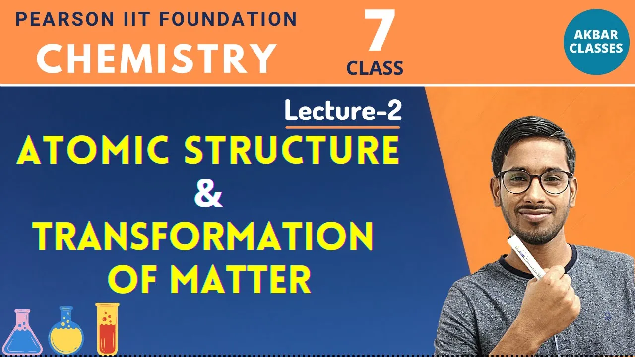 Class 7 | Atomic Structure and Transformation of Matter 02 | Pearson IIT Foundation Chemistry
