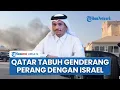 Download Lagu Qatar Siap Balas Dendam! Tak Terima Doha Dibombardir Israel, Ingatkan Situasi 'Bak Neraka'