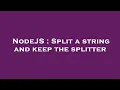 NodeJS Split a string and keep the splitter