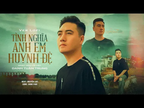 Download MP3 TÌNH NGHĨA ANH EM HUYNH ĐỆ - LOFI VERSION l Tình nghĩa anh em huynh đệ hôm nay l Danh Tuấn Trung