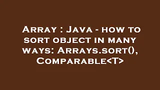 Array Java - how to sort object in many ways Arrays sort Comparable T