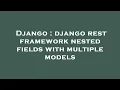 Django django rest framework nested fields with multiple models