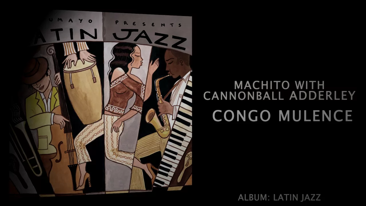 Machito with Cannonball Adderley - Congo Mulence