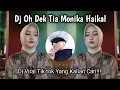 Download Lagu DJ OH DEK TIA MONIKA HAIKAL || DJ JEDAG JEDUG VIRAL TIK TOK 2025