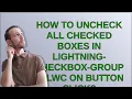 Salesforce How to uncheck all checked boxes in lightning-checkbox-group in lwc on button click