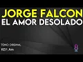 Jorge Falcon - El Amor Desolado - Karaoke Instrumental