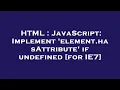 HTML JavaScript Implement element hasAttribute if undefined for IE7