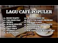 Download Lagu LAGU CAFE POPULER 2023