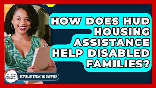 How Does HUD Housing Assistance Help Disabled Families - Disability Parenting Network