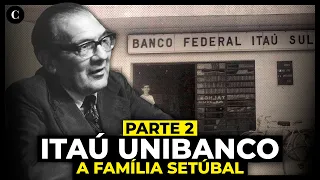 A família Setubal e o Itaú | Parte 2